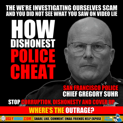 san francisco california police chief gregory suhr scam and lies how police cheat
