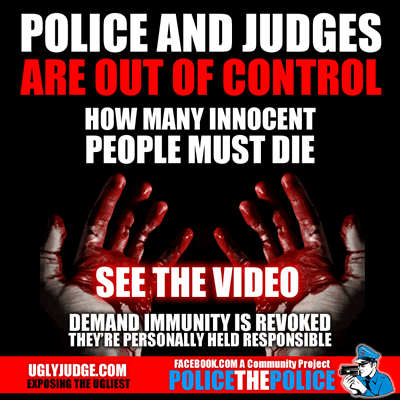 police and judges are out of control how many innocent people must die