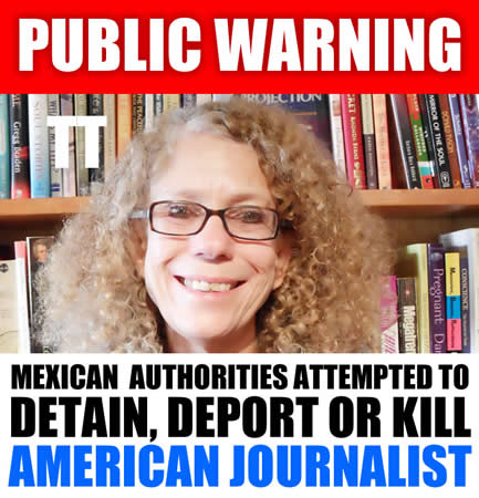 Mexican Authorities Attempt to Deport Detain and Kill American Journalist Janet Phelan