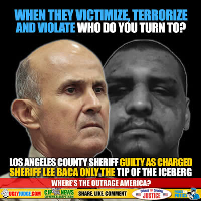 Los Angeles California Sheriff Lee Baca Found Guilty Is Only The Tip of The Iceberg