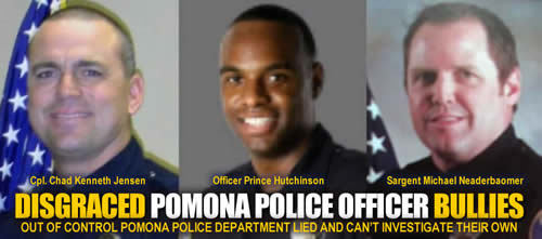 DISGRACED POMONA POLICE OFFICER BULLIES chard kenneth jensen officer prince hutchinson sargent michael neaderbaomer