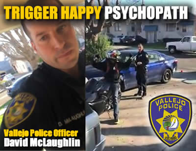 Vallejo officer David McLaughlin is a trigger happy psychopath