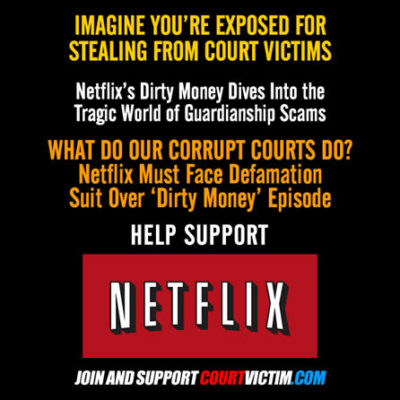 Support Netflix against corrupt courts who abuse our courts exposed in Dirty Money